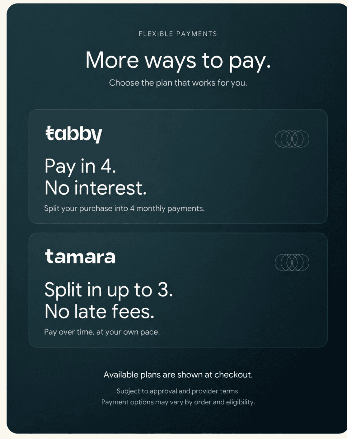 Flexible payments with Tabby and Tamara. Tabby: pay in 4 with no interest. Tamara: split into up to 3 payments with no late fees. Subject to approval and provider terms; available plans are shown at checkout.